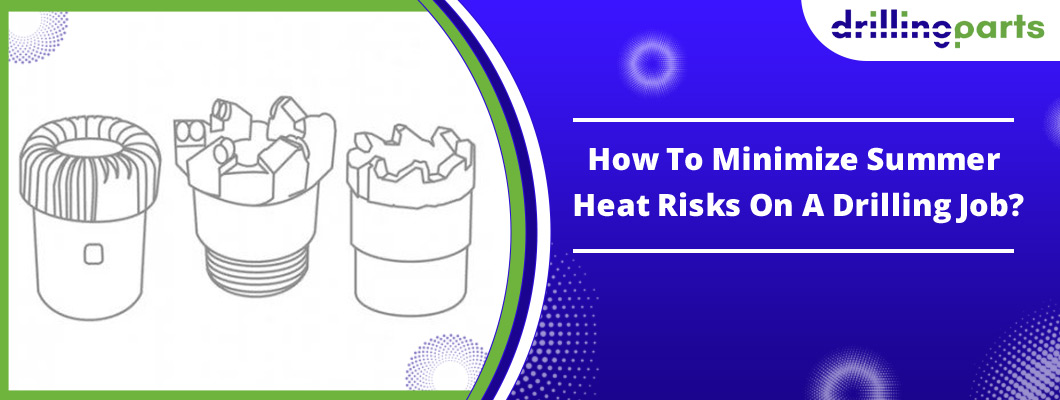 How To Minimize Summer Heat Risks On A Drilling Job? How To Minimize Summer Heat Risks On A Drilling Job?