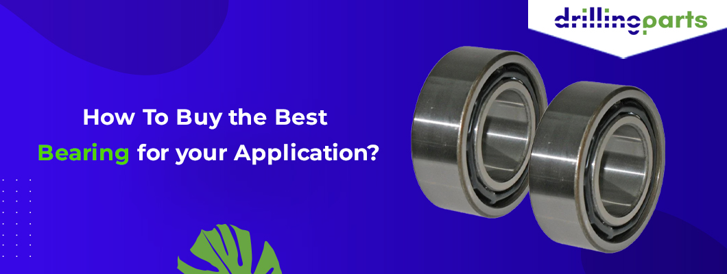 How To Buy the Best Bearing for your Application?