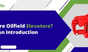 What are Oilfield Elevators? An Introduction